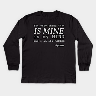 Stoic Quote – the Only Thing That Is Mine Is My Mind and I Am It’s Master – Epictetus Kids Long Sleeve T-Shirt